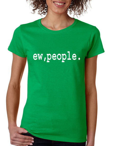 Women's T Shirt Ew People Humor Sarcasm Cool Fun T Shirt - ALLNTRENDSHOP - 3