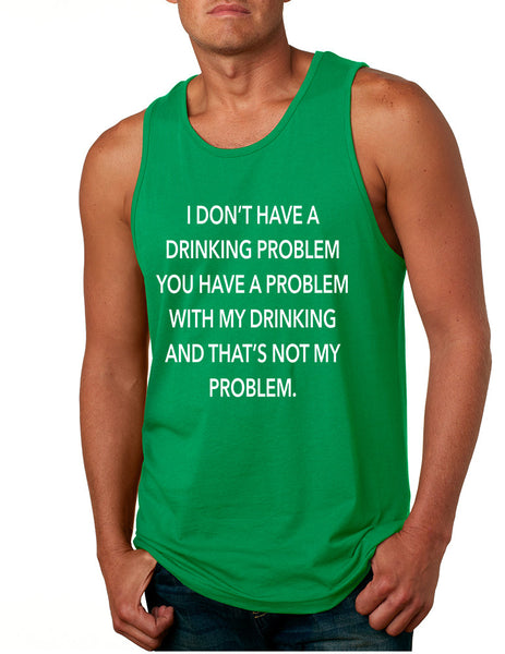 Men's Tank Top I Don't Have A Drinking Problem Sarcasm Top