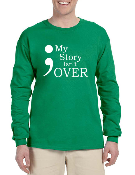 Men's Long Sleeve My Story Isn't Over Semicolon Shirt