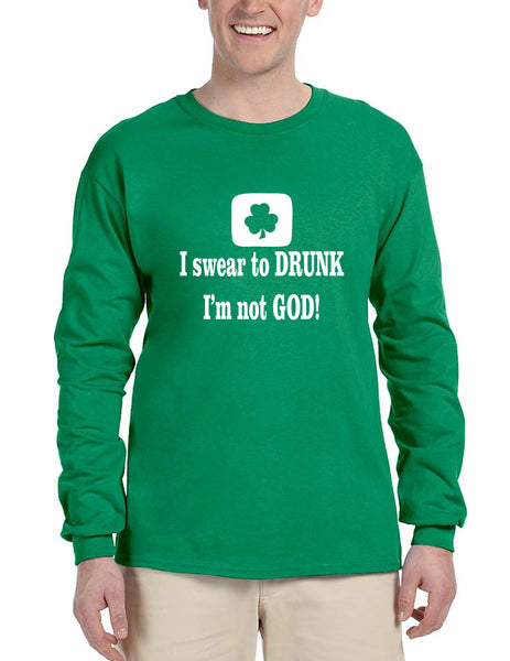 Men's Long Sleeve I Swear To Drunk I'm Not God St Patrick's