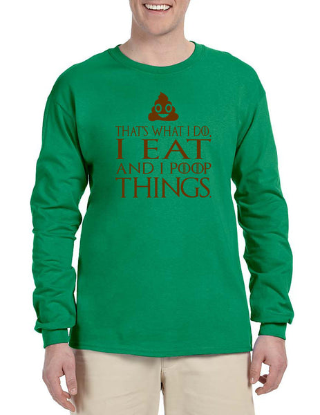 Men's Long Sleeve That's What I Do I Eat And Poop Things Fun