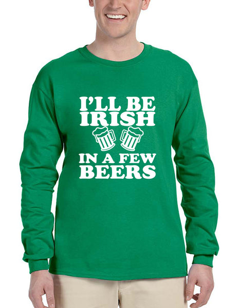 Men's Long Sleeve I'll Be Irish In Few Beers St Patrick's Party Top - ALLNTRENDSHOP - 1
