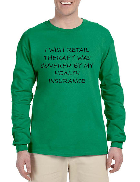 Men's Long Sleeve Retail Therapy Covered Insurance Funny Shirt