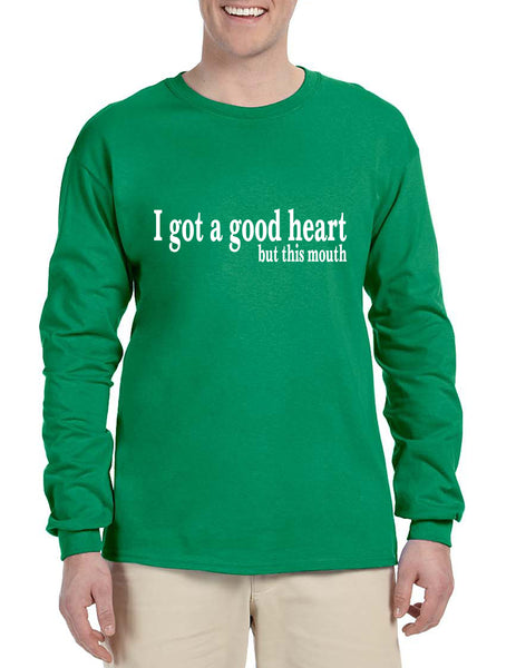 Men's Long Sleeve I Got A Good Heart But This Mouth Funny Tee