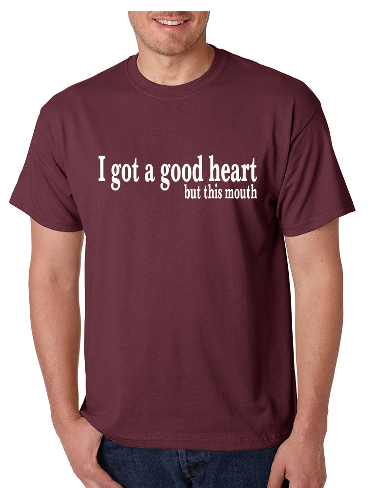 Men's T Shirt I Got A Good Heart But This Mouth Humor Funny Tshirt
