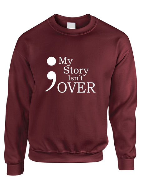 Adult Sweatshirt My Story Isn't Over Semicolon Top