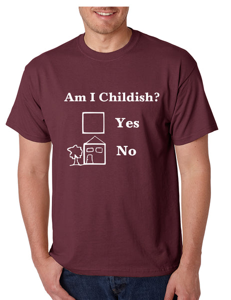 Men's T Shirt Am I Childish Funny Tee Humor Saying Shirt Fun Gift