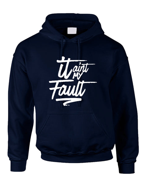 Adult Hoodie It Aint My Fault Cool Trendy Troublemaker Top