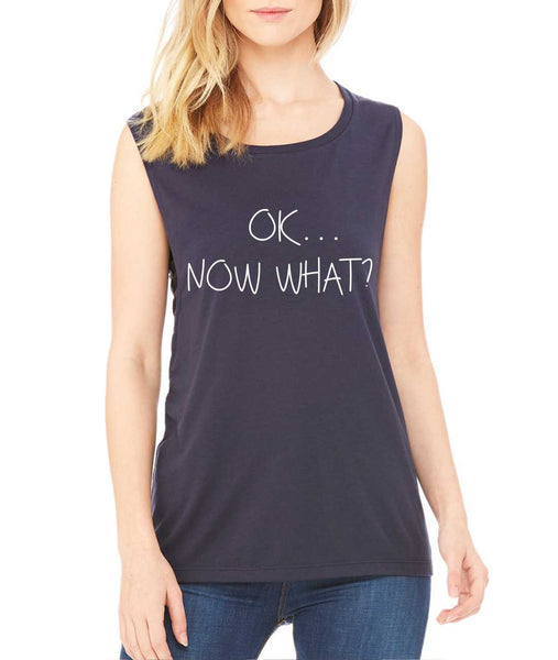 Women's Flowy Muscle Top OK Now What? Humor Cool Top - ALLNTRENDSHOP - 3