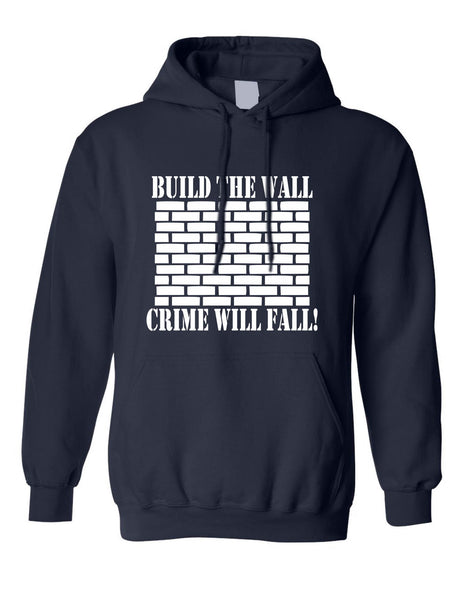 Adult Hoodie Build The Wall Crime Will Fall Cool Top Trendy Stuff