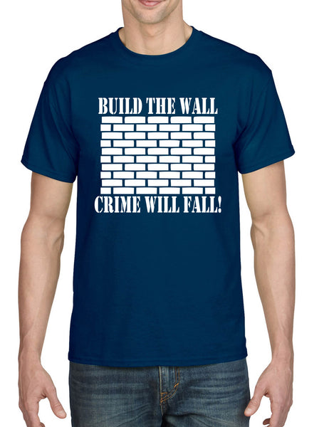 Men's T Shirt Build The Wall Crime Will Fall Trendy Tee Cool Stuff