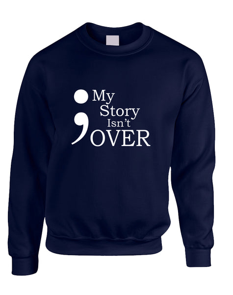 Adult Sweatshirt My Story Isn't Over Semicolon Top