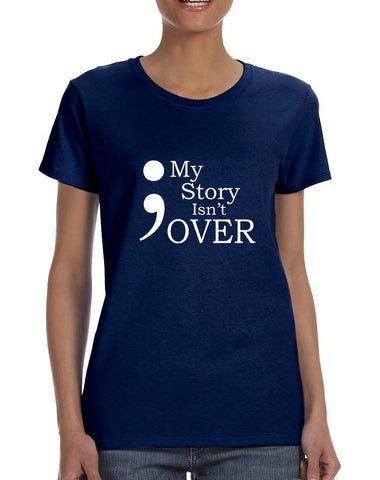 Women's T Shirt My Story Isn't Over Semicolon Tee