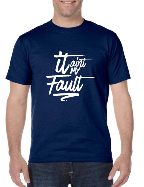 Men's T Shirt It Aint My Fault Trendy Troublemaker Tshirt