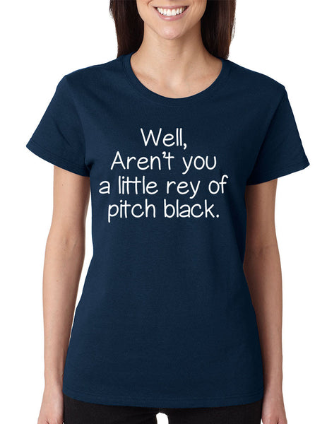 Women's T Shirt Well Aren't You A Little Ray Of Pitch Black Funny Tee