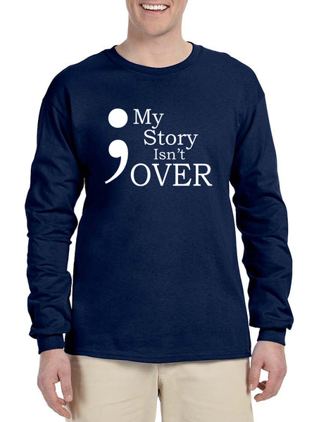 Men's Long Sleeve My Story Isn't Over Semicolon Shirt