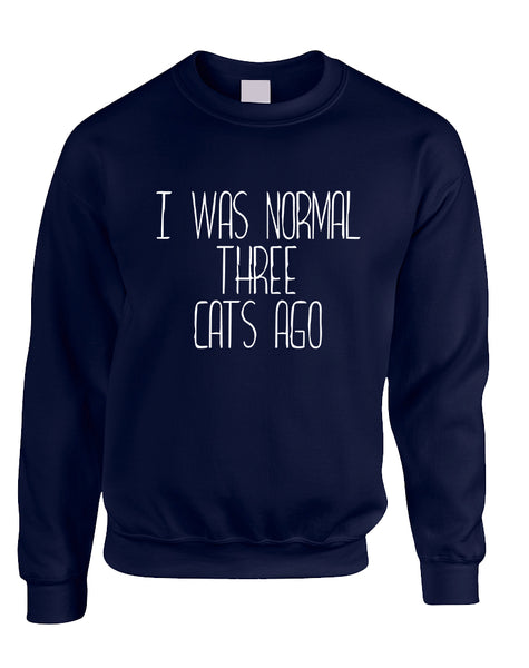 Adult Sweatshirt I Was Normal 3 Cats Ago Love Pets Cute Top