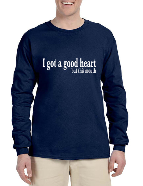 Men's Long Sleeve I Got A Good Heart But This Mouth Funny Tee