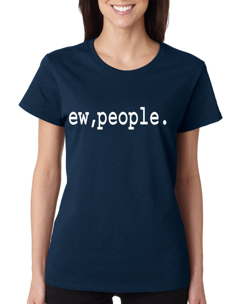 Women's T Shirt Ew People Humor Sarcasm Cool Fun T Shirt - ALLNTRENDSHOP - 4