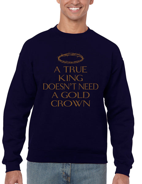 Men's Sweatshirt True King Doesn't Need A Gold Crown