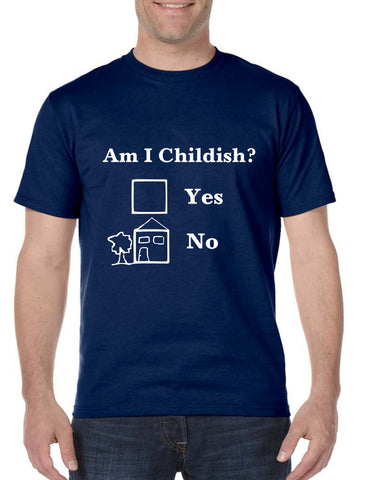 Men's T Shirt Am I Childish Funny Tee Humor Saying Shirt Fun Gift