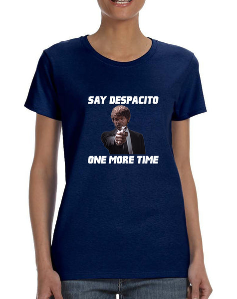 Women's T Shirt Say Despacito One More Time Fun Humor Tee