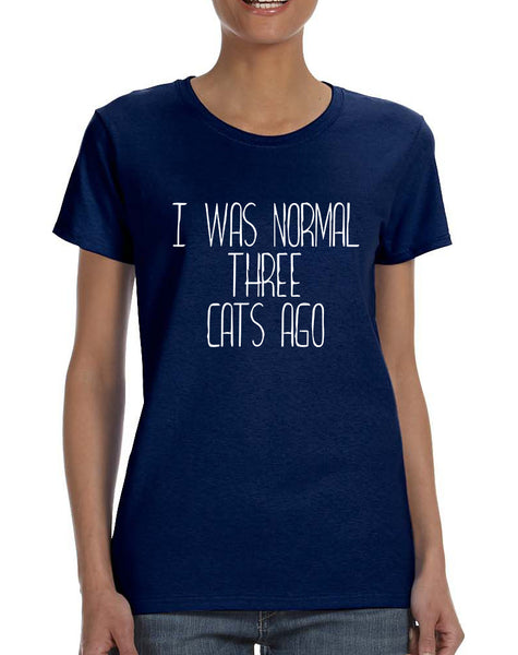 Women's T Shirt I Was Normal 3 Cats Ago Cute Humor Pets