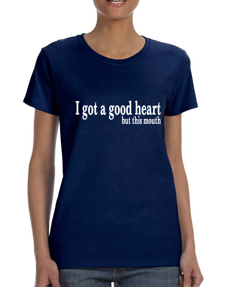 Women's T Shirt I Got A Good Heart But This Mouth Shirt Funny Gift