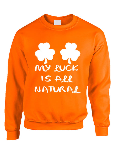 Adult Sweatshirt My Luck Is All Natural St Patrick's Day Top