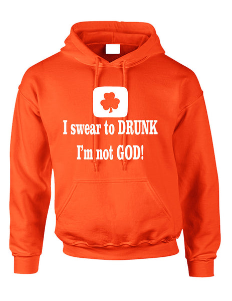 Adult Hoodie I Swear To Drunk I'm Not God St Patrick's Top