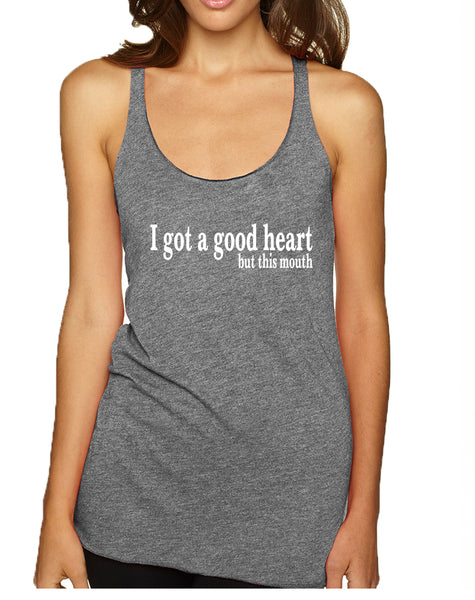 Women's Tank Top I Got A Good Heart But This Mouth Humor Top