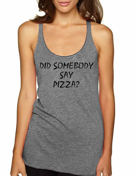 Women's Tank Top Did Somebody Say Pizza Love Pizza Top - ALLNTRENDSHOP - 4
