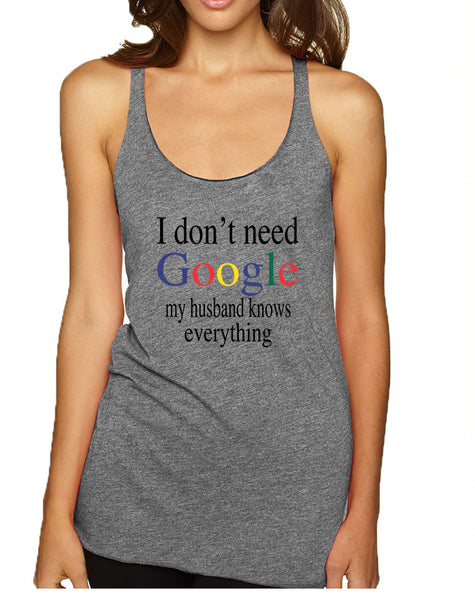 Women's Tank Top I Don't Need Google Husband Knows Everything