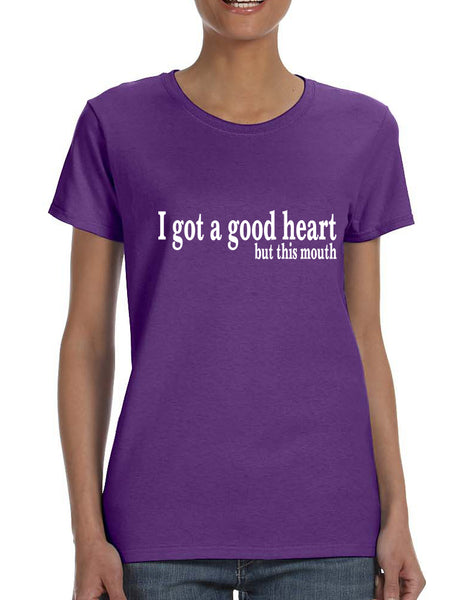 Women's T Shirt I Got A Good Heart But This Mouth Shirt Funny Gift