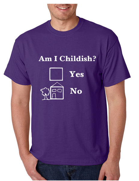 Men's T Shirt Am I Childish Funny Tee Humor Saying Shirt Fun Gift
