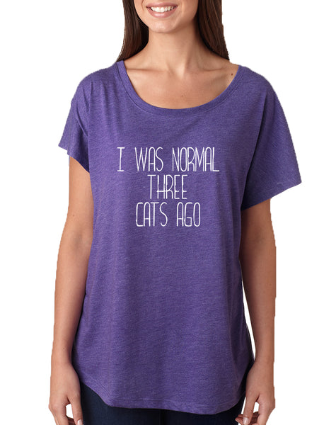 Women's Dolman I Was Normal 3 Cats Ago Love Pets Shirt