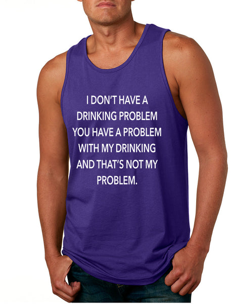 Men's Tank Top I Don't Have A Drinking Problem Sarcasm Top
