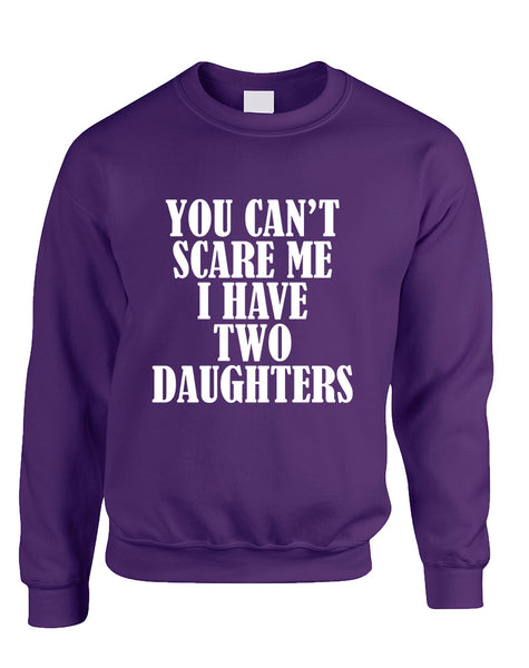 Adult Sweatshirt You Can't Scare Me I have Two Daughters Fun