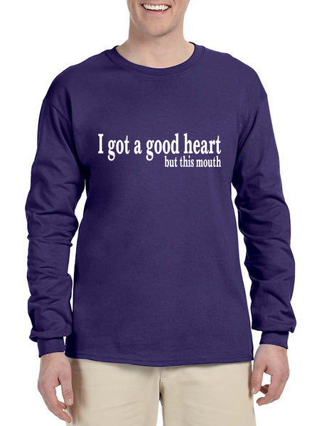 Men's Long Sleeve I Got A Good Heart But This Mouth Funny Tee