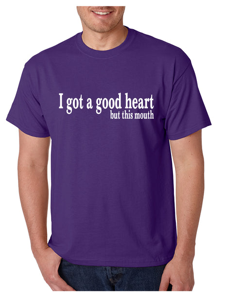 Men's T Shirt I Got A Good Heart But This Mouth Humor Funny Tshirt