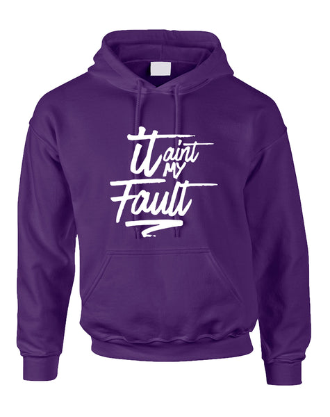 Adult Hoodie It Aint My Fault Cool Trendy Troublemaker Top
