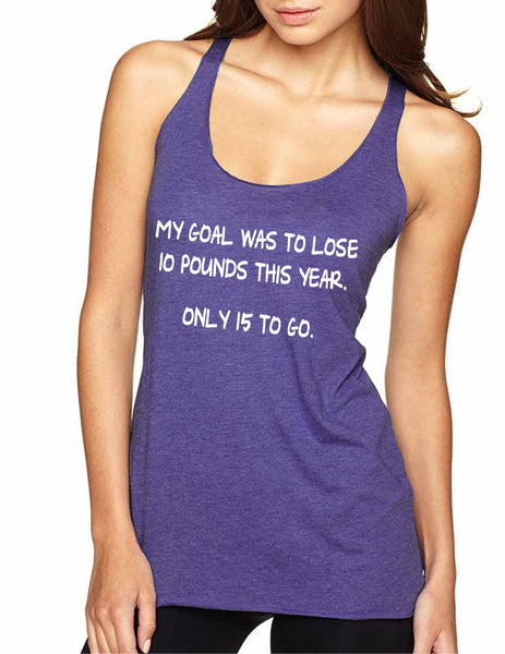 Women's Tank Top My Goal Was To Lose 10 Pounds This Year - ALLNTRENDSHOP - 5