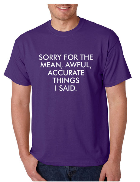 Men's T Shirt Sorry For The Mean Awful Accurate Things Fun Tee - ALLNTRENDSHOP - 4