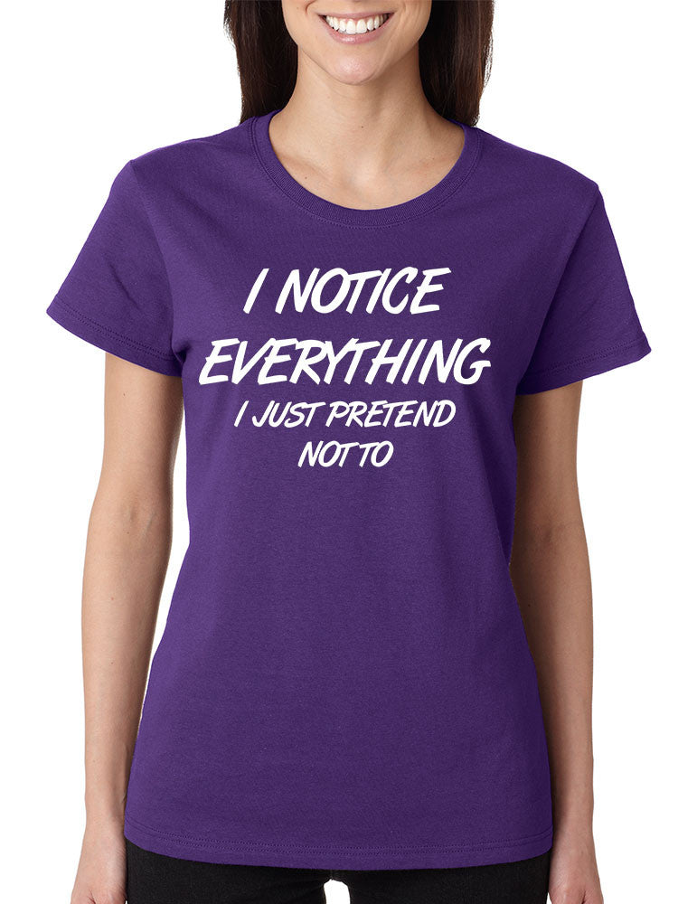 Women's T Shirt I Notice Everything Pretend Not To Humor - ALLNTRENDSHOP - 1