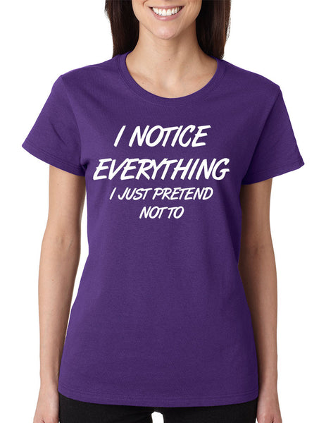 Women's T Shirt I Notice Everything Pretend Not To Humor - ALLNTRENDSHOP - 1