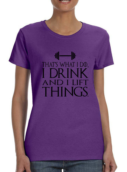 Women's T Shirt That's What I Do Drink And Lift Things Fun Gym