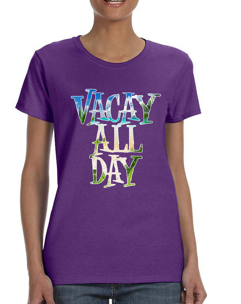 Women's T Shirt Vacay All Day Vacation Holiday Summer Tee