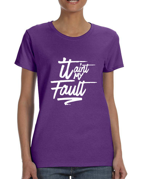 Women's T Shirt It Aint My Fault Trendy Cool Troublemaker Tee