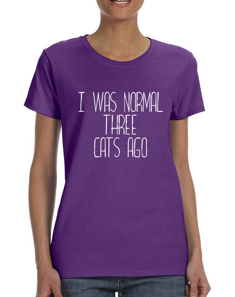 Women's T Shirt I Was Normal 3 Cats Ago Cute Humor Pets