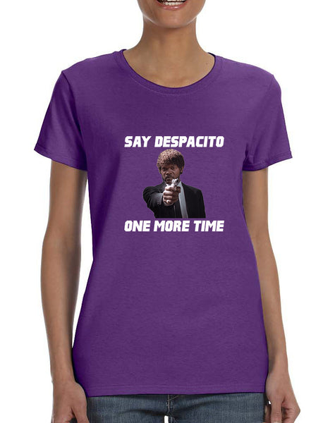 Women's T Shirt Say Despacito One More Time Fun Humor Tee